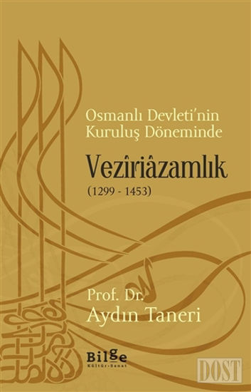 Osmanlı Devleti’nin Kuruluş Döneminde Veziriazamlık (1299 - 1453)